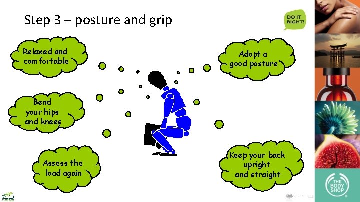 Step 3 – posture and grip Relaxed and comfortable Adopt a good posture Bend
