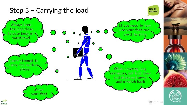 Step 5 – Carrying the load Always keep the load close to your body