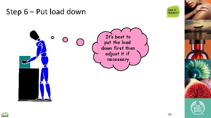 Step 6 – Put load down It’s best to put the load down first