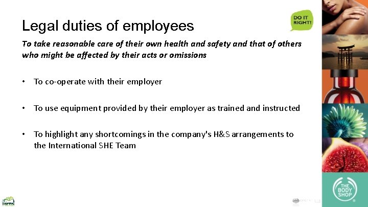 Legal duties of employees To take reasonable care of their own health and safety