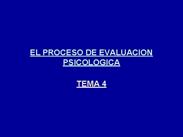 EL PROCESO DE EVALUACION PSICOLOGICA TEMA 4 