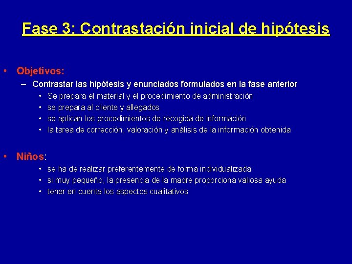 Fase 3: Contrastación inicial de hipótesis • Objetivos: – Contrastar las hipótesis y enunciados
