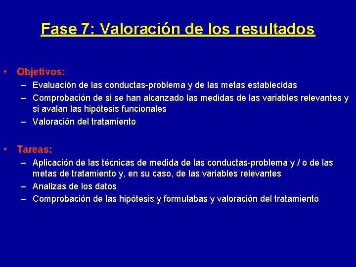 Fase 7: Valoración de los resultados • Objetivos: – Evaluación de las conductas-problema y