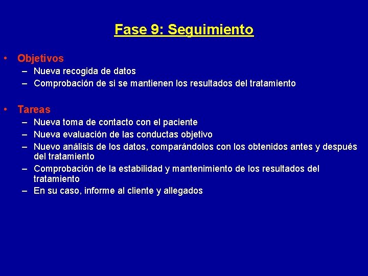 Fase 9: Seguimiento • Objetivos – Nueva recogida de datos – Comprobación de si