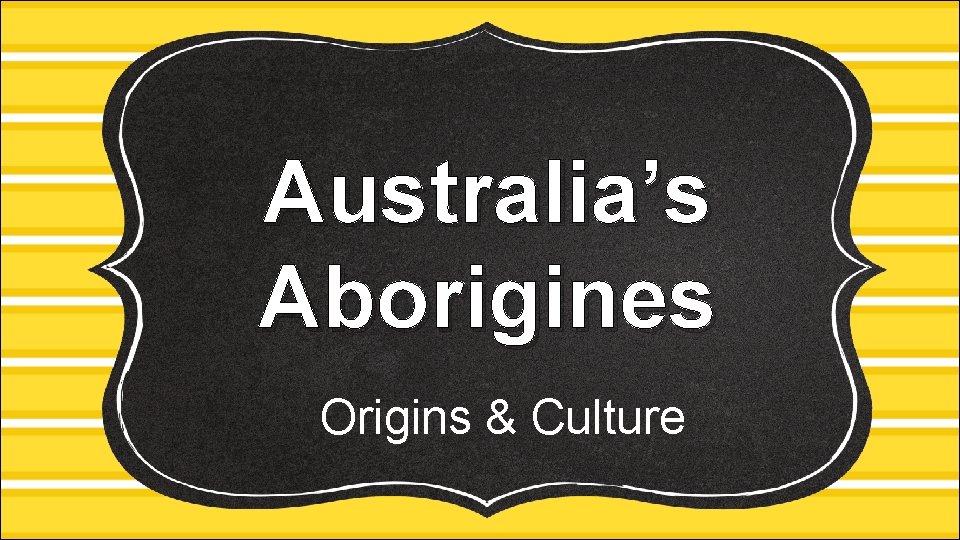 Australia’s Aborigines Origins & Culture 