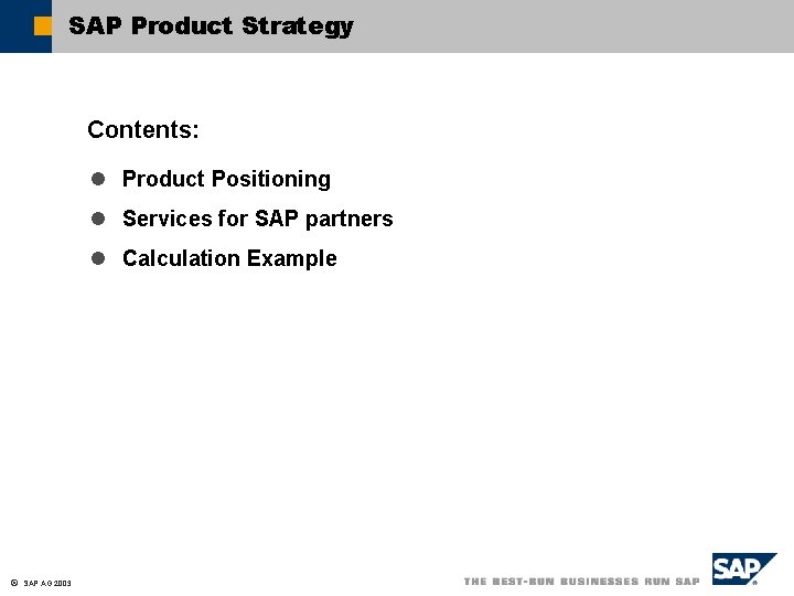 SAP Product Strategy Contents: l Product Positioning l Services for SAP partners l Calculation