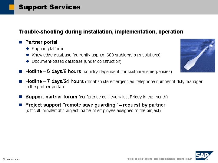 Support Services Trouble-shooting during installation, implementation, operation n Partner portal l Support platform l