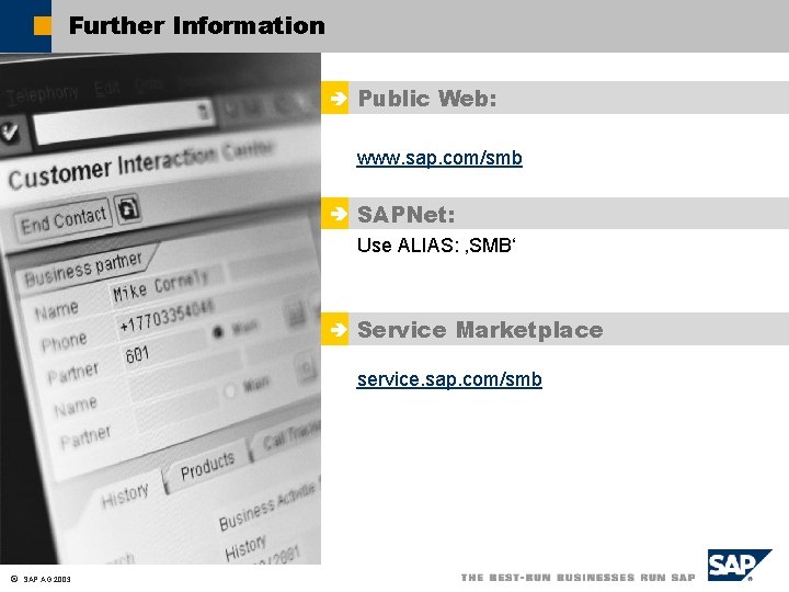 Further Information è Public Web: www. sap. com/smb è SAPNet: Use ALIAS: ‚SMB‘ è