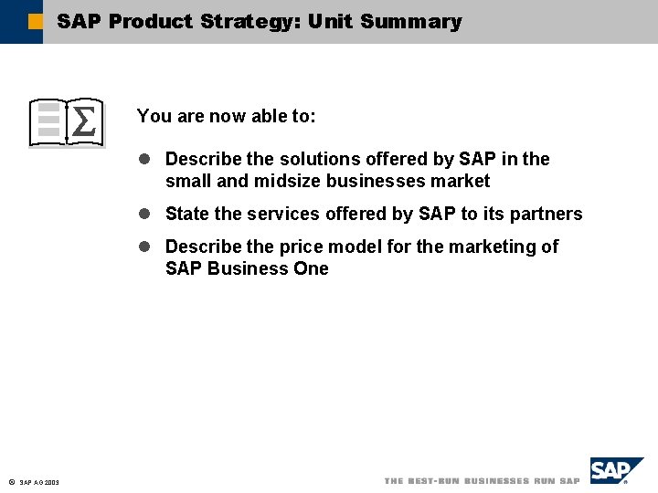 SAP Product Strategy: Unit Summary You are now able to: l Describe the solutions