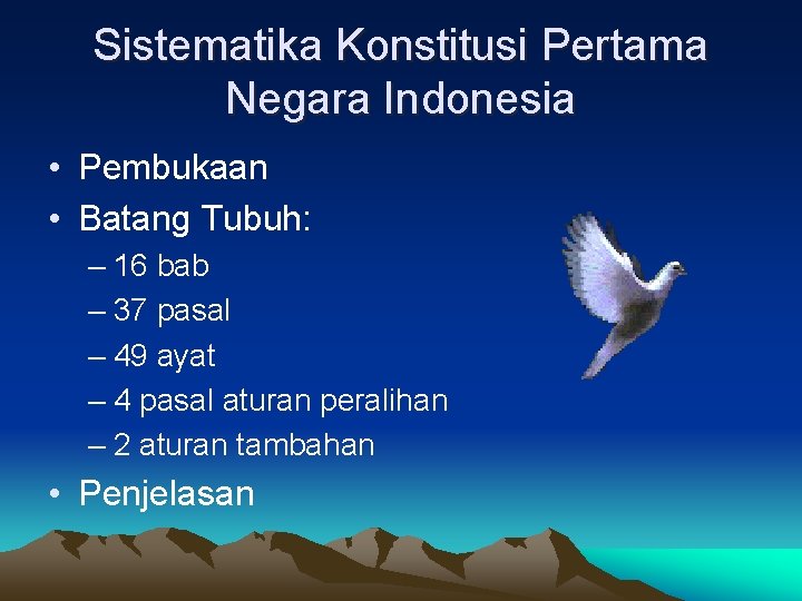 Sistematika Konstitusi Pertama Negara Indonesia • Pembukaan • Batang Tubuh: – 16 bab –
