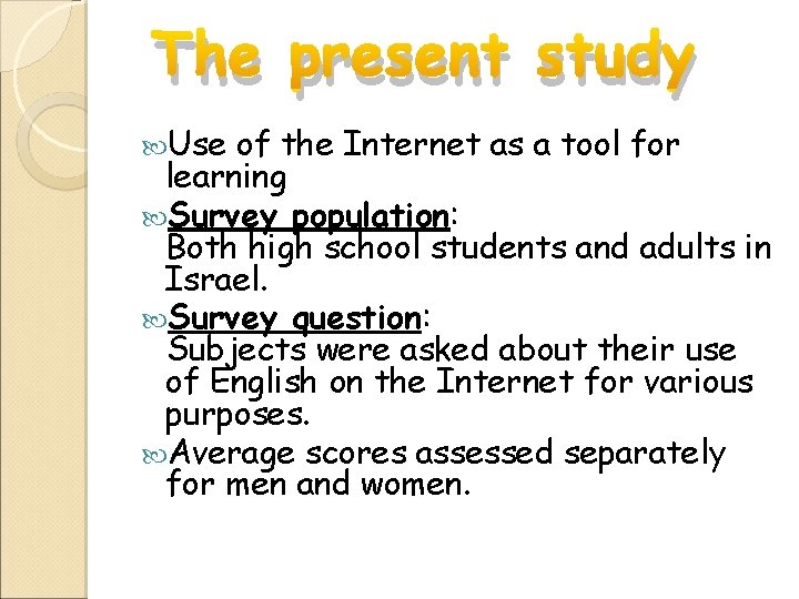 The present study Use of the Internet as a tool for learning Survey population: