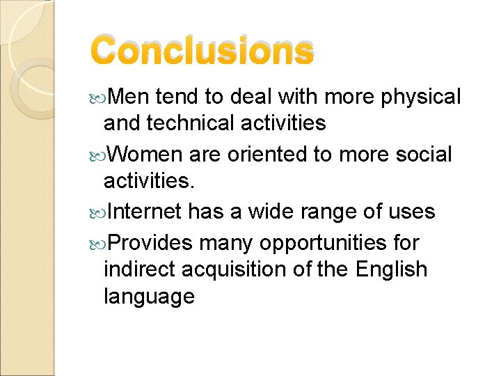Conclusions Men tend to deal with more physical and technical activities Women are oriented