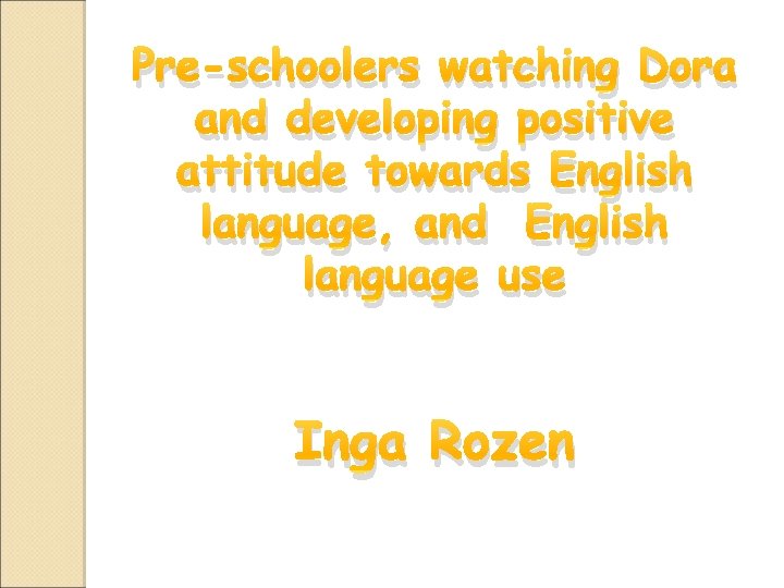 Pre-schoolers watching Dora and developing positive attitude towards English language, and English language use