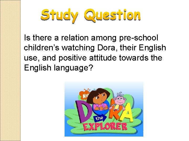 Is there a relation among pre-school children’s watching Dora, their English use, and positive