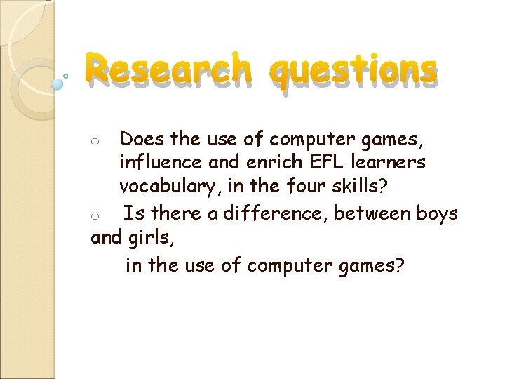 Research questions Does the use of computer games, influence and enrich EFL learners vocabulary,