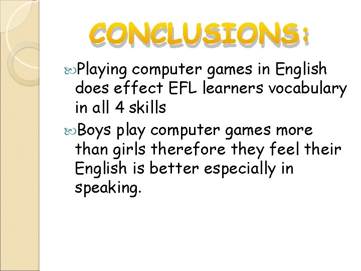 CONCLUSIONS: Playing computer games in English does effect EFL learners vocabulary in all 4