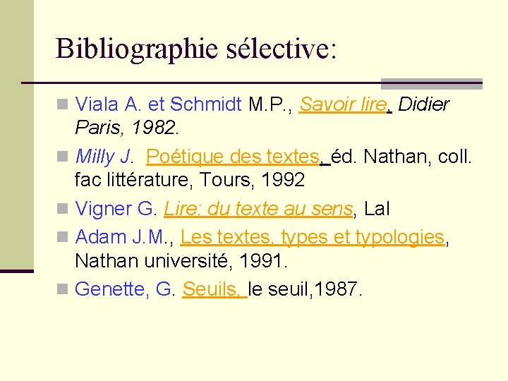 Bibliographie sélective: n Viala A. et Schmidt M. P. , Savoir lire, Didier Paris,