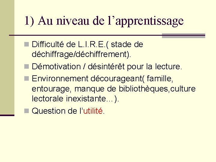 1) Au niveau de l’apprentissage n Difficulté de L. I. R. E. ( stade