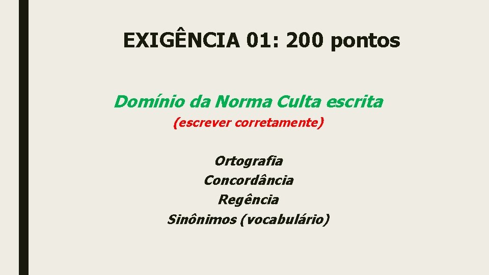 EXIGÊNCIA 01: 200 pontos Domínio da Norma Culta escrita (escrever corretamente) Ortografia Concordância Regência