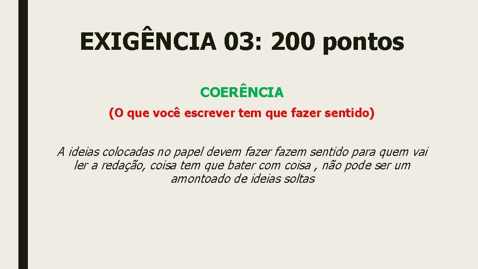 EXIGÊNCIA 03: 200 pontos COERÊNCIA (O que você escrever tem que fazer sentido) A