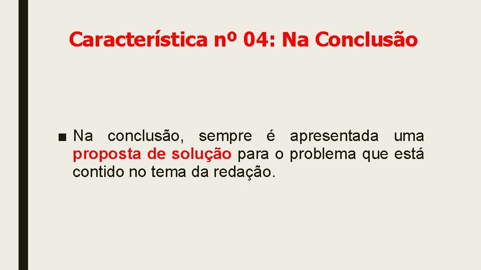 Característica nº 04: Na Conclusão ■ Na conclusão, sempre é apresentada uma proposta de