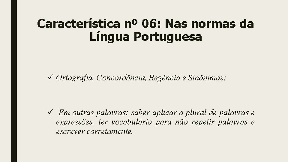 Característica nº 06: Nas normas da Língua Portuguesa ü Ortografia, Concordância, Regência e Sinônimos;
