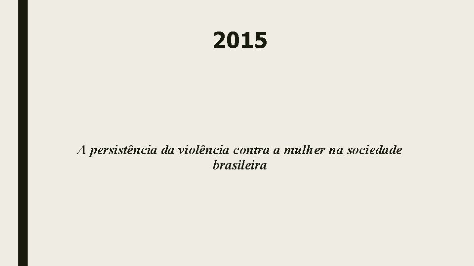 2015 A persistência da violência contra a mulher na sociedade brasileira 