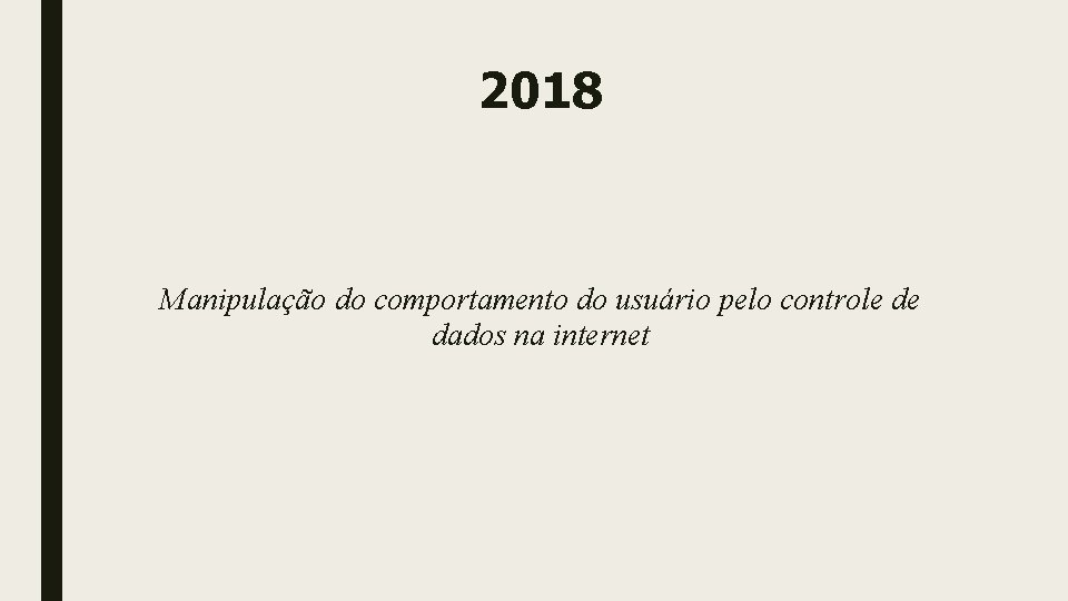 2018 Manipulação do comportamento do usuário pelo controle de dados na internet 