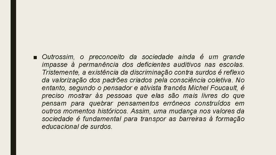 ■ Outrossim, o preconceito da sociedade ainda é um grande impasse à permanência dos