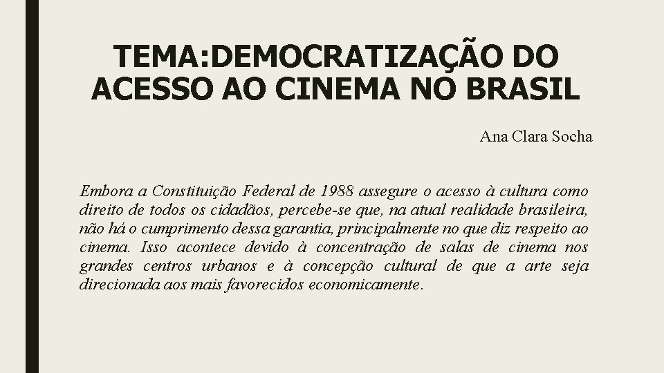 TEMA: DEMOCRATIZAÇÃO DO ACESSO AO CINEMA NO BRASIL Ana Clara Socha Embora a Constituição