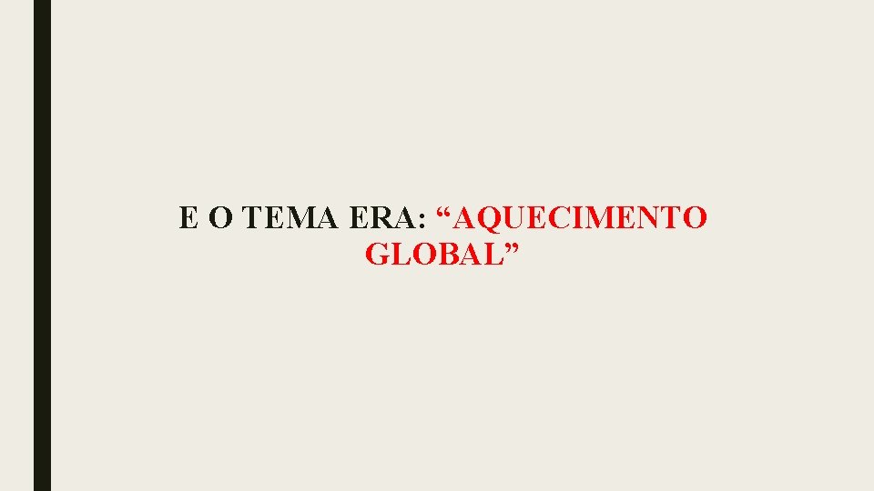 E O TEMA ERA: “AQUECIMENTO GLOBAL” 