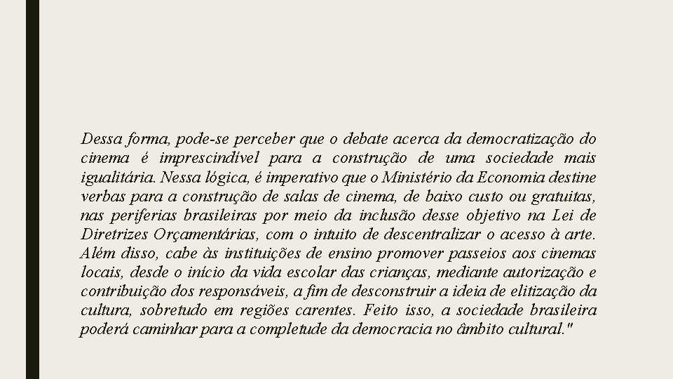 Dessa forma, pode-se perceber que o debate acerca da democratização do cinema é imprescindível