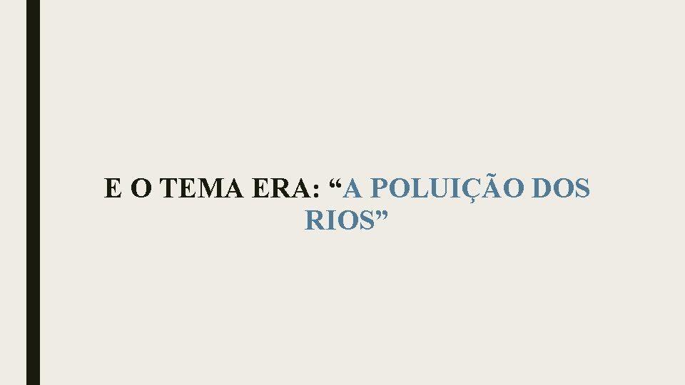 E O TEMA ERA: “A POLUIÇÃO DOS RIOS” 