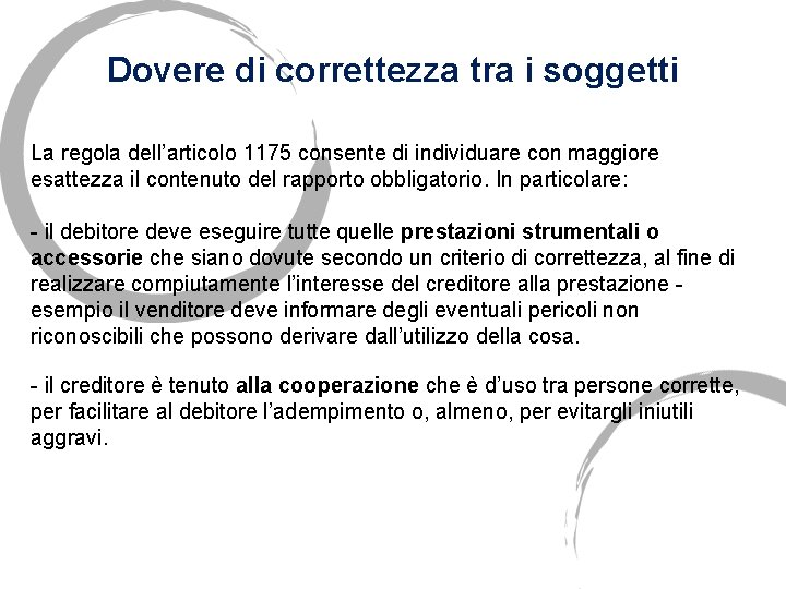 Dovere di correttezza tra i soggetti La regola dell’articolo 1175 consente di individuare con