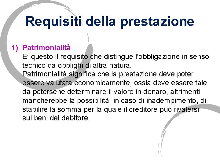 Requisiti della prestazione 1) Patrimonialità E’ questo il requisito che distingue l’obbligazione in senso