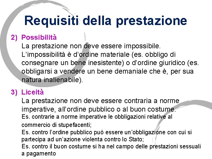 Requisiti della prestazione 2) Possibilità La prestazione non deve essere impossibile. L’impossibilità è d’ordine