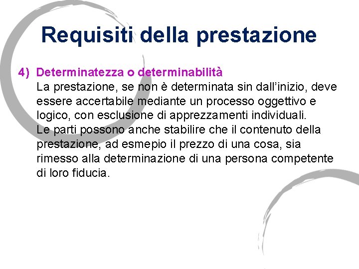 Requisiti della prestazione 4) Determinatezza o determinabilità La prestazione, se non è determinata sin
