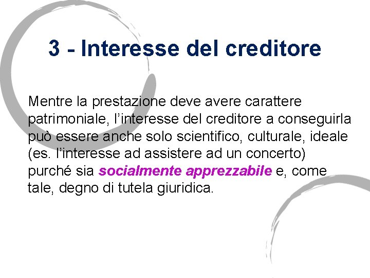 3 - Interesse del creditore Mentre la prestazione deve avere carattere patrimoniale, l’interesse del