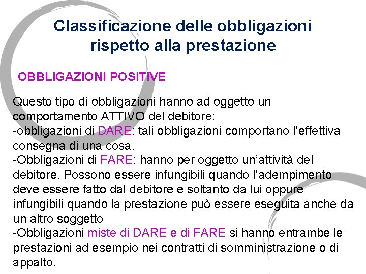 Classificazione delle obbligazioni rispetto alla prestazione OBBLIGAZIONI POSITIVE Questo tipo di obbligazioni hanno ad