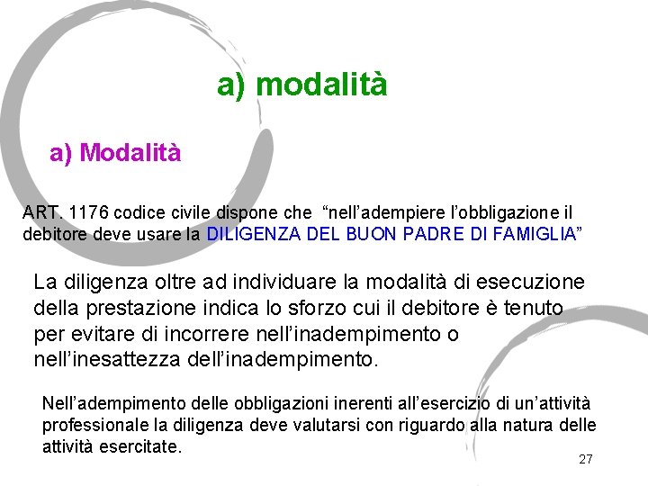 a) modalità a) Modalità ART. 1176 codice civile dispone che “nell’adempiere l’obbligazione il debitore