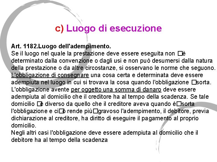 c) Luogo di esecuzione Art. 1182. Luogo dell'adempimento. Se il luogo nel quale la