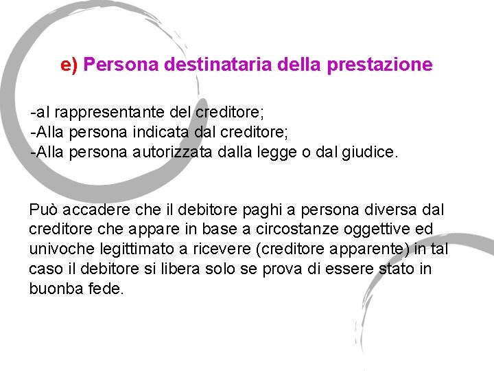 e) Persona destinataria della prestazione -al rappresentante del creditore; -Alla persona indicata dal creditore;