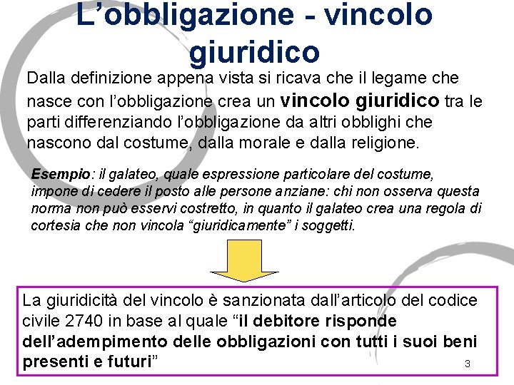 L’obbligazione - vincolo giuridico Dalla definizione appena vista si ricava che il legame che