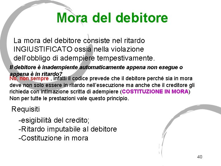 Mora del debitore La mora del debitore consiste nel ritardo INGIUSTIFICATO ossia nella violazione