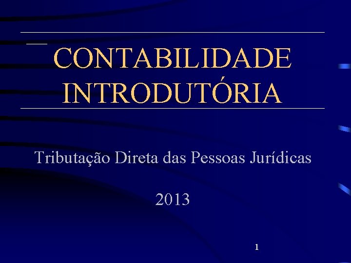 CONTABILIDADE INTRODUTÓRIA Tributação Direta das Pessoas Jurídicas 2013 1 