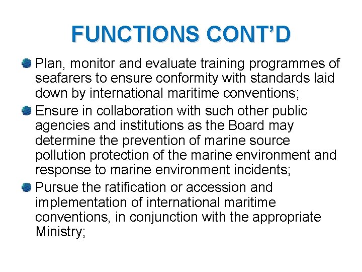 FUNCTIONS CONT’D Plan, monitor and evaluate training programmes of seafarers to ensure conformity with