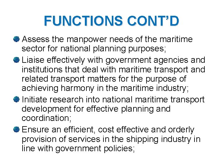 FUNCTIONS CONT’D Assess the manpower needs of the maritime sector for national planning purposes;