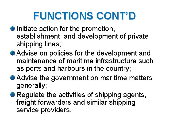FUNCTIONS CONT’D Initiate action for the promotion, establishment and development of private shipping lines;