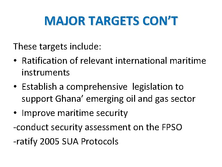 MAJOR TARGETS CON’T These targets include: • Ratification of relevant international maritime instruments •