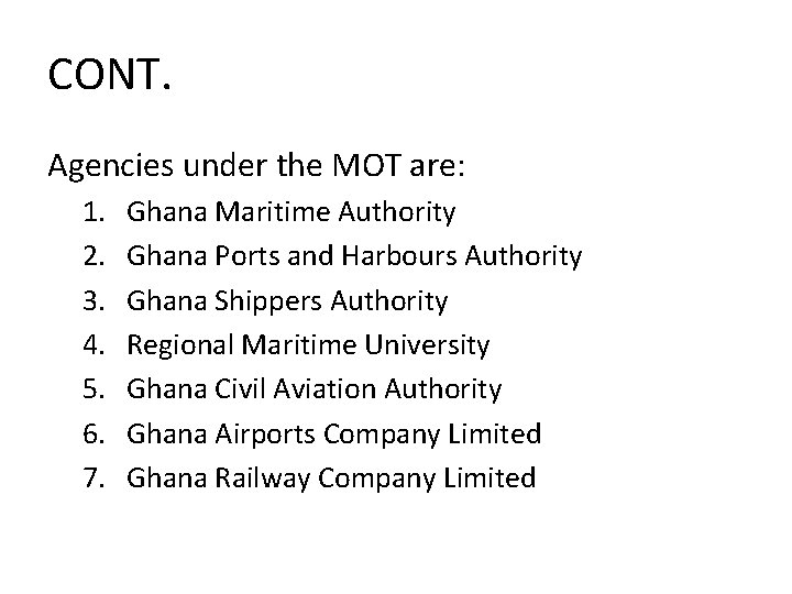 CONT. Agencies under the MOT are: 1. 2. 3. 4. 5. 6. 7. Ghana